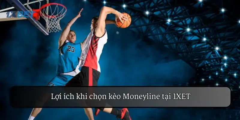 Lợi ích khi chọn kèo Moneyline tại 1XBET