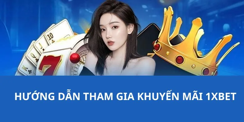 Hướng dẫn chi tiết các bước tham gia sự kiện ưu đãi từ nhà cái 1XBET