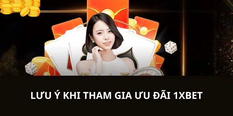 Tổng hợp lưu ý dành cho các bạn thành viên khi tham gia khuyến mãi 1XBET