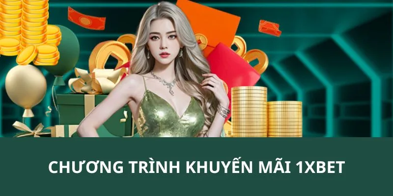 TOP các chương trình khuyến mãi 1XBET dành cho tất cả các bạn hội viên 