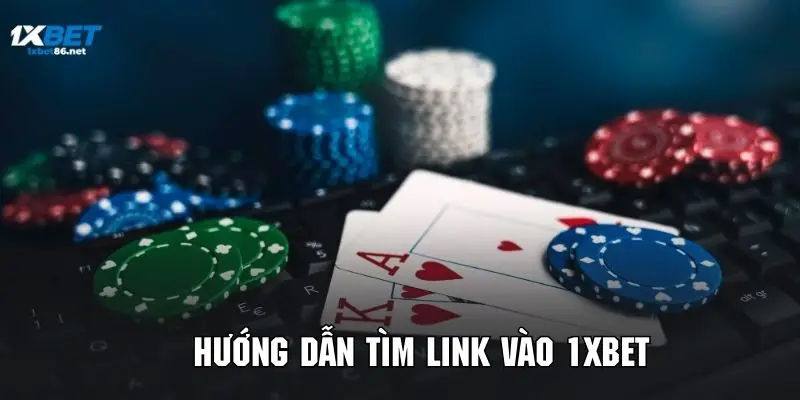 Chi tiết cách tìm link vào 1XBET chính chủ dành cho newbie