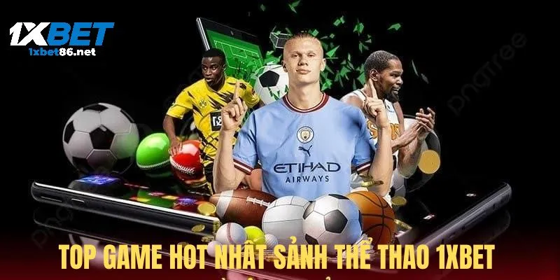 Top game hot nhất sảnh thể thao 1Xbet 