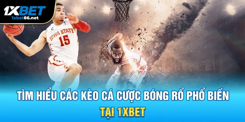 Tìm hiểu các kèo cá cược bóng rổ phổ biến tại 1XBET